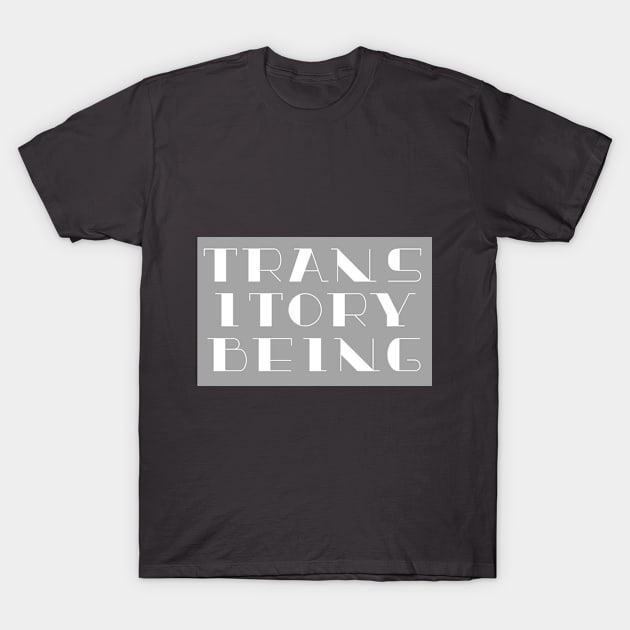 Transitory Being T-Shirt by neememes